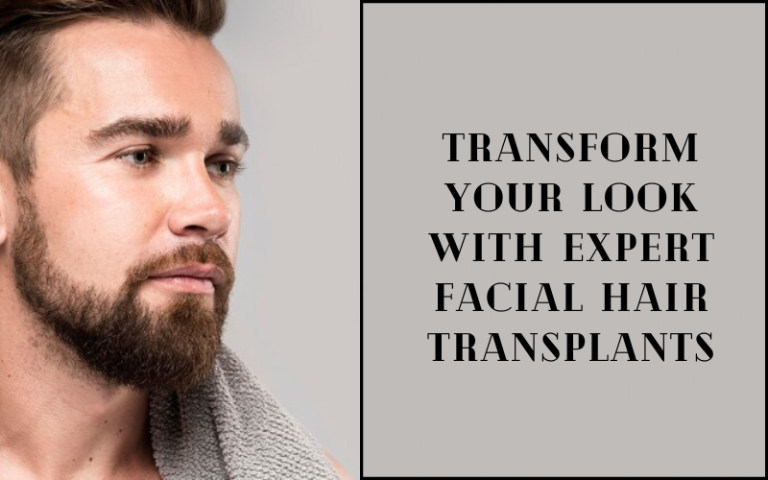 Read more about the article Transform Your Look with Expert Facial Hair Transplants