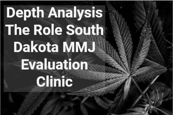 Read more about the article Depth Analysis The Role South Dakota MMJ Evaluation Clinic